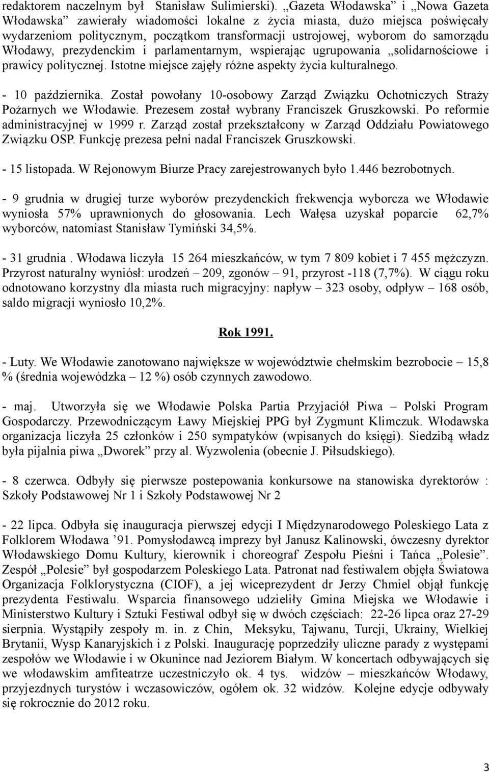 Włodawy, prezydenckim i parlamentarnym, wspierając ugrupowania solidarnościowe i prawicy politycznej. Istotne miejsce zajęły różne aspekty życia kulturalnego. - 10 października.