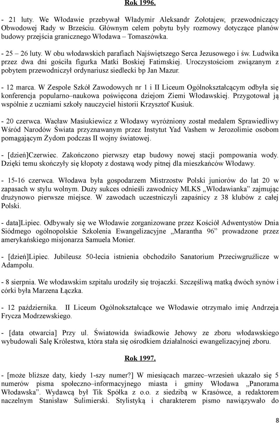 Ludwika przez dwa dni gościła figurka Matki Boskiej Fatimskiej. Uroczystościom związanym z pobytem przewodniczył ordynariusz siedlecki bp Jan Mazur. - 12 marca.