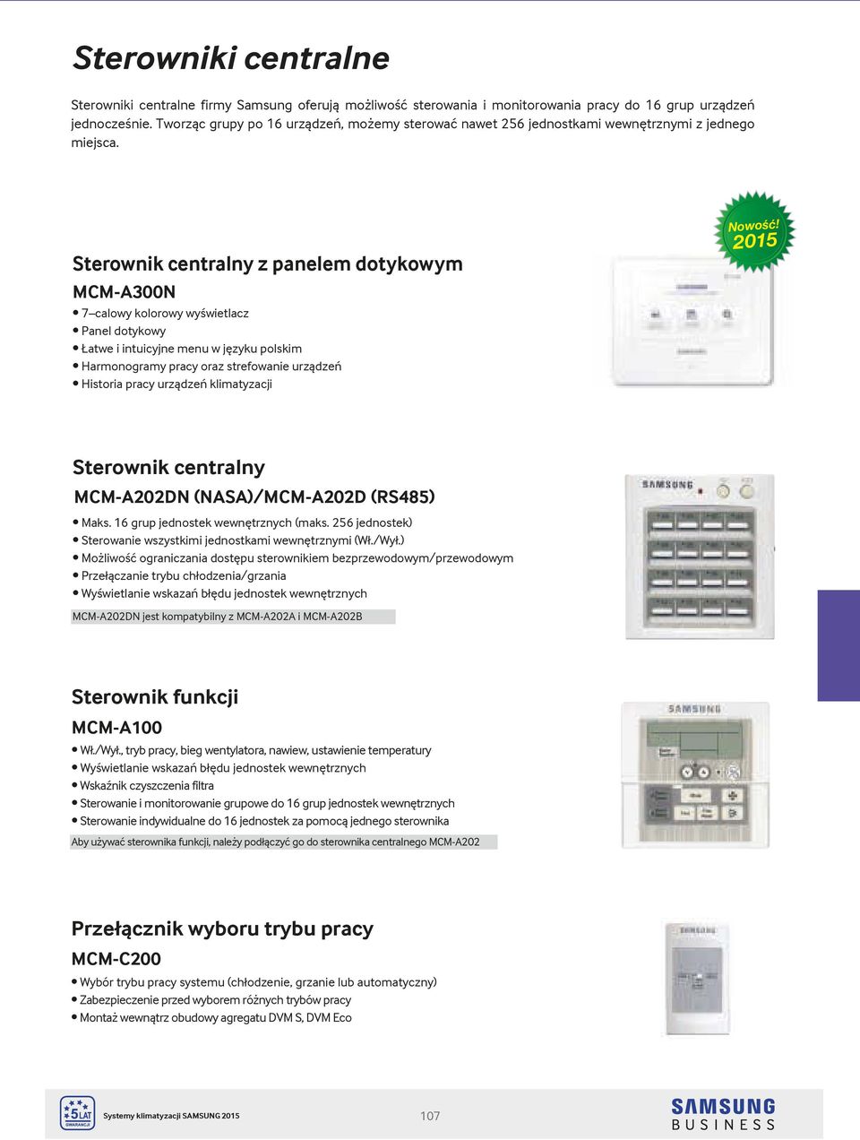 Sterownik centralny z panelem dotykowym 7 calowy kolorowy wyświetlacz Panel dotykowy Łatwe i intuicyjne menu w języku polskim Harmonogramy pracy oraz strefowanie urządzeń Historia pracy urządzeń