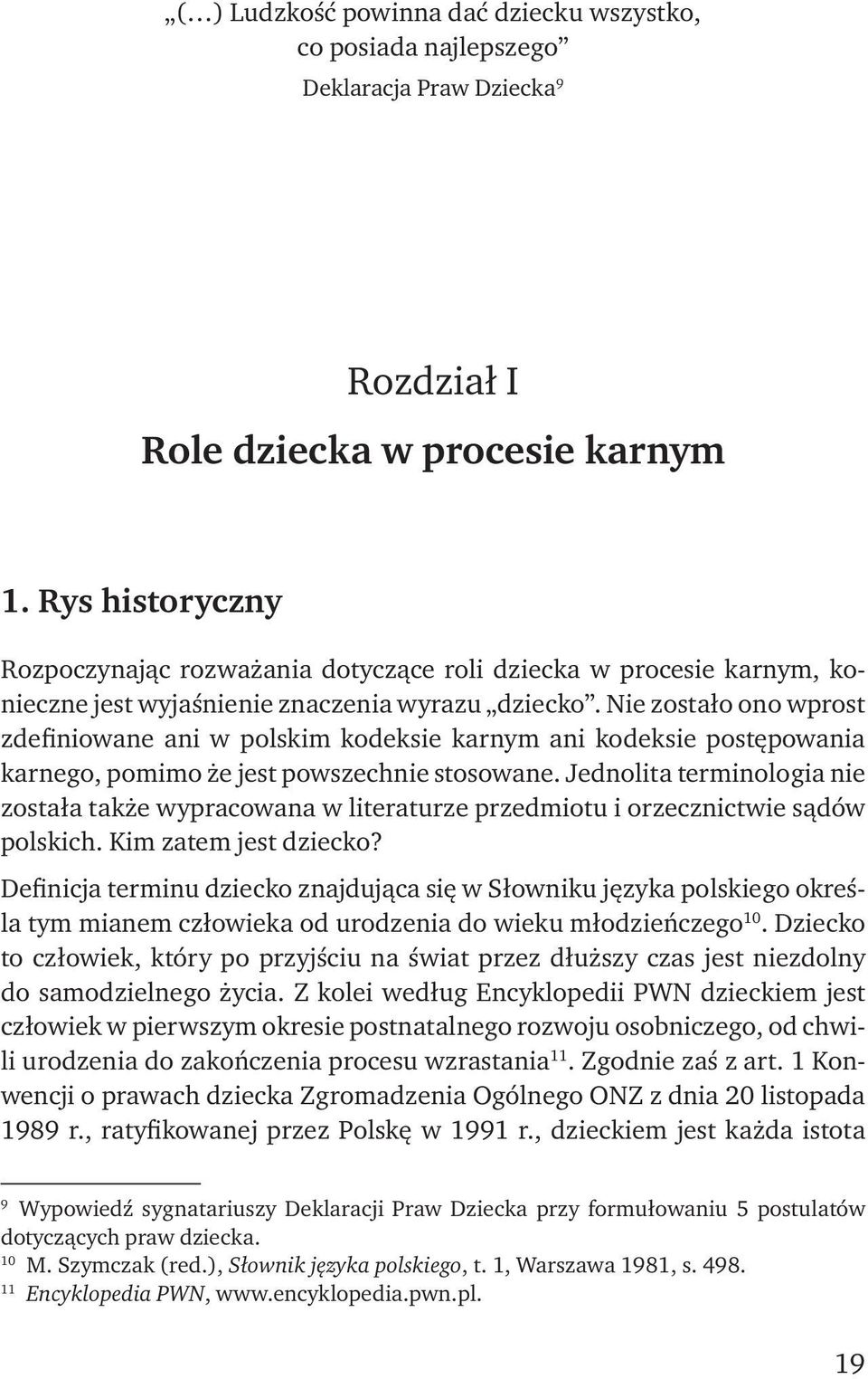 Nie zostało ono wprost zdefiniowane ani w polskim kodeksie karnym ani kodeksie postępowania karnego, pomimo że jest powszechnie stosowane.