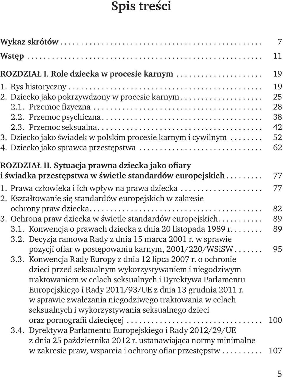 2. Przemoc psychiczna....................................... 38 2.3. Przemoc seksualna........................................ 42 3. Dziecko jako świadek w polskim procesie karnym i cywilnym........ 52 4.