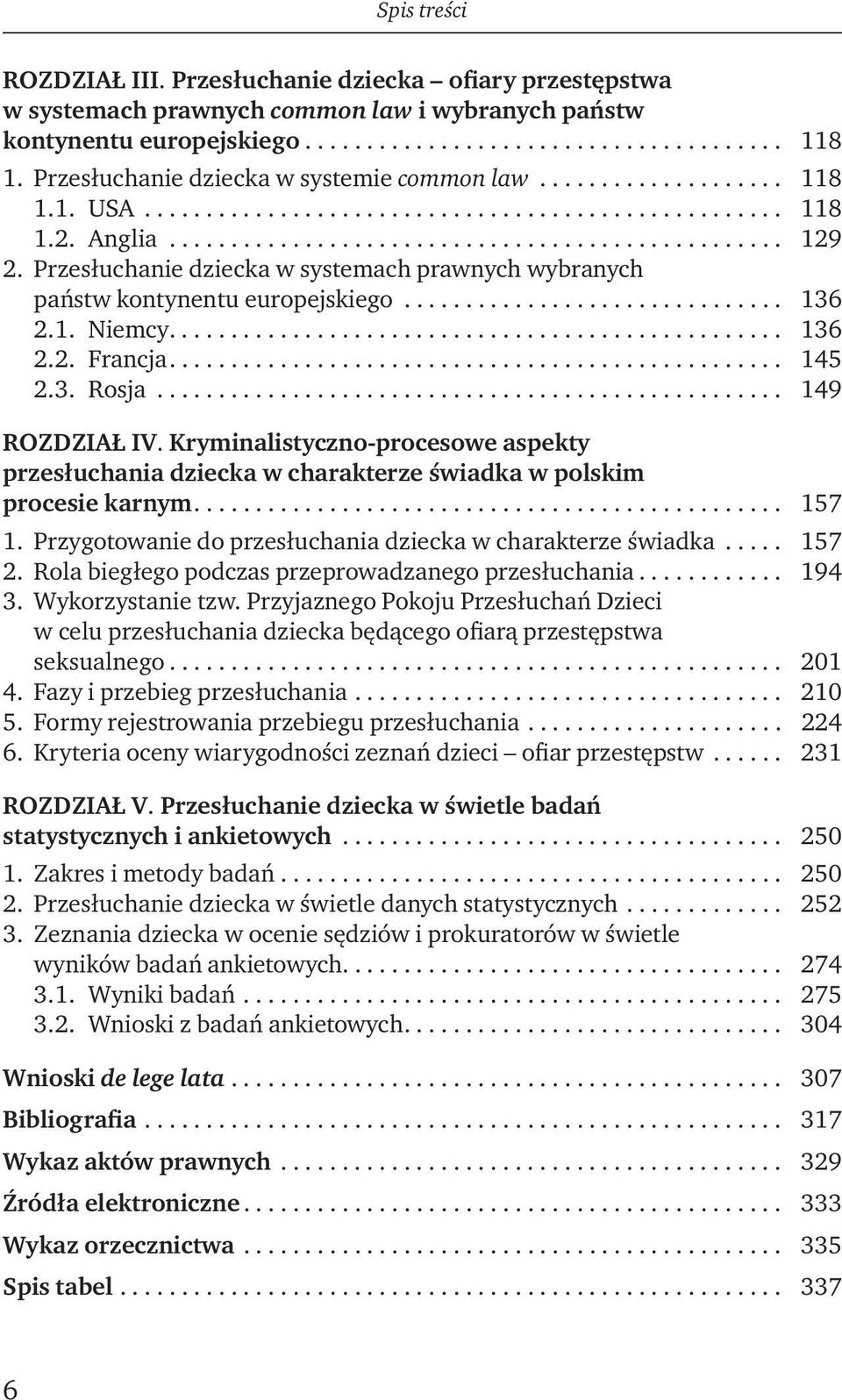 Przesłuchanie dziecka w systemach prawnych wybranych państw kontynentu europejskiego............................... 136 2.1. Niemcy.................................................. 136 2.2. Francja.