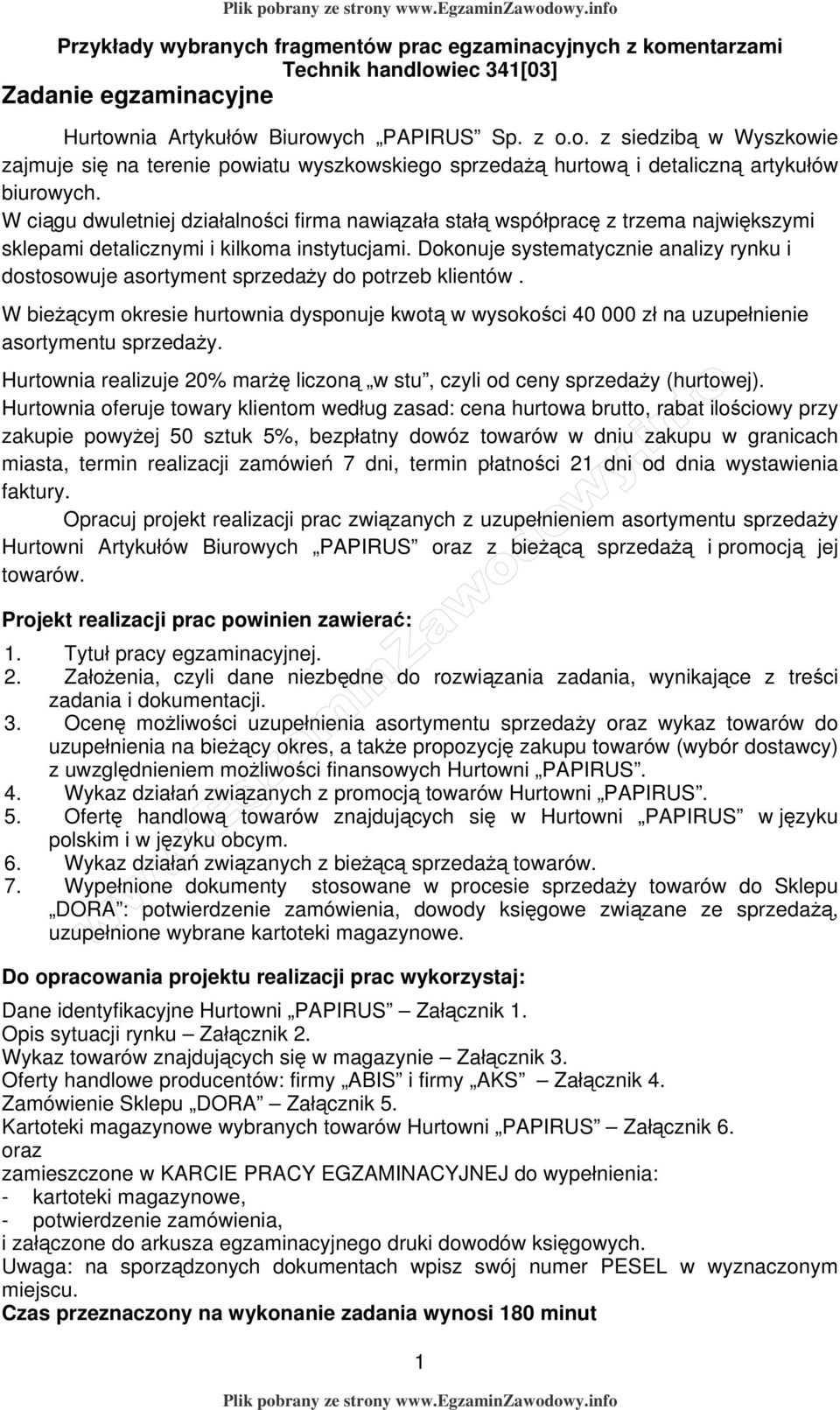 Dokonuje systematycznie analizy rynku i dostosowuje asortyment sprzedaży do potrzeb klientów. W bieżącym okresie hurtownia dysponuje kwotą w wysokości 40 000 zł na uzupełnienie asortymentu sprzedaży.