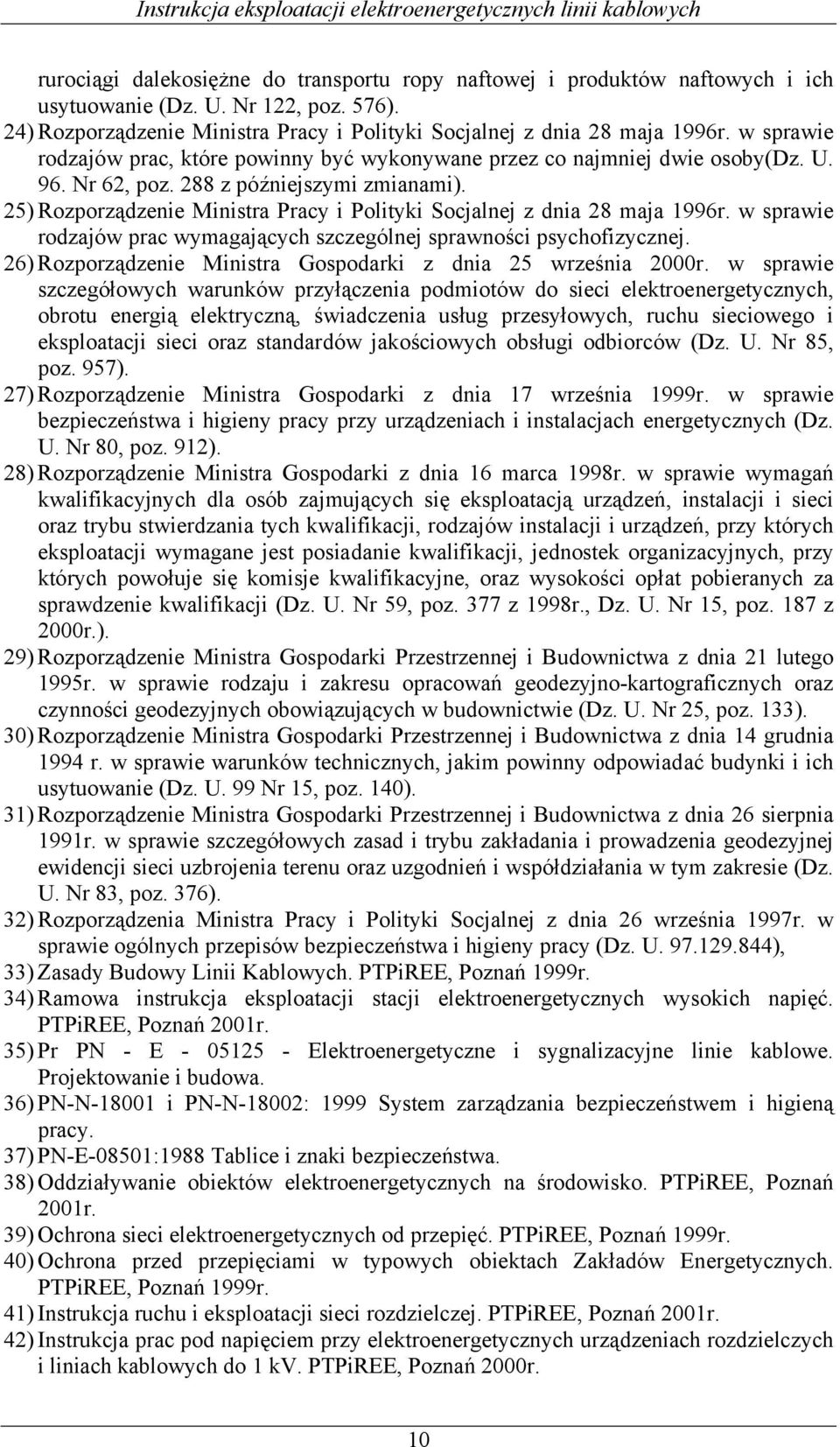 25) Rozporządzenie Ministra Pracy i Polityki Socjalnej z dnia 28 maja 1996r. w sprawie rodzajów prac wymagających szczególnej sprawności psychofizycznej.