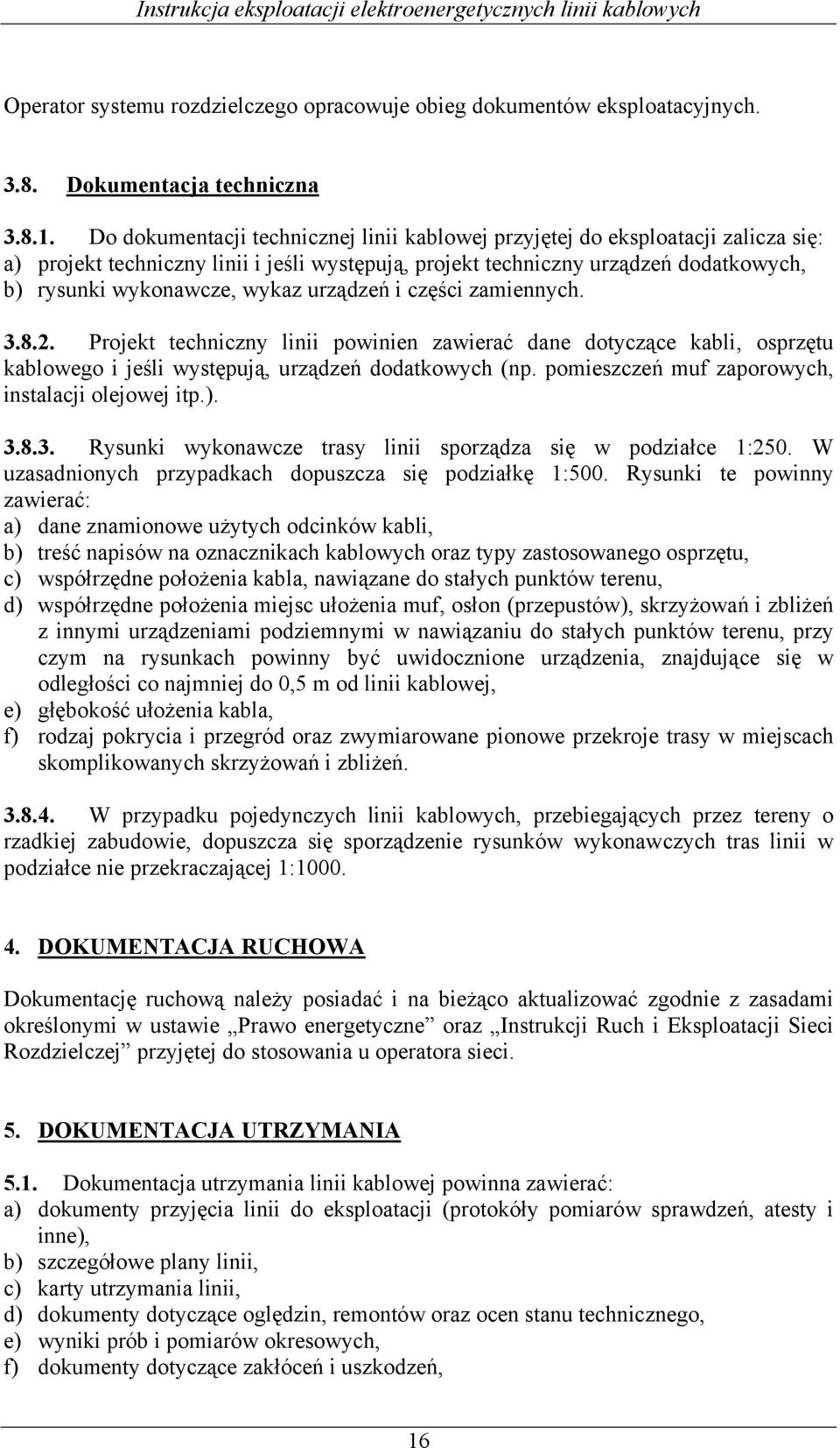 urządzeń i części zamiennych. 3.8.2. Projekt techniczny linii powinien zawierać dane dotyczące kabli, osprzętu kablowego i jeśli występują, urządzeń dodatkowych (np.