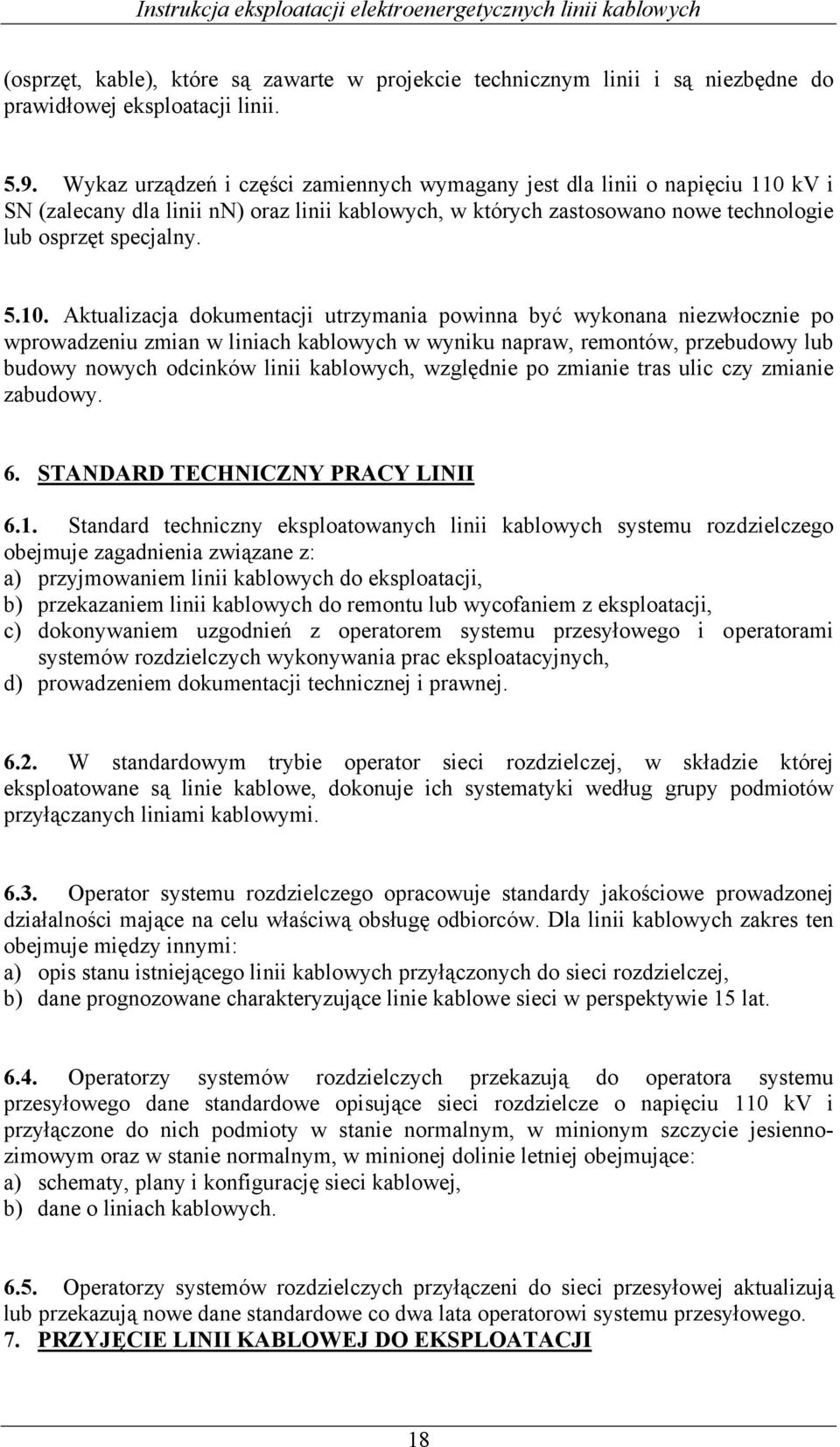 kv i SN (zalecany dla linii nn) oraz linii kablowych, w których zastosowano nowe technologie lub osprzęt specjalny. 5.10.