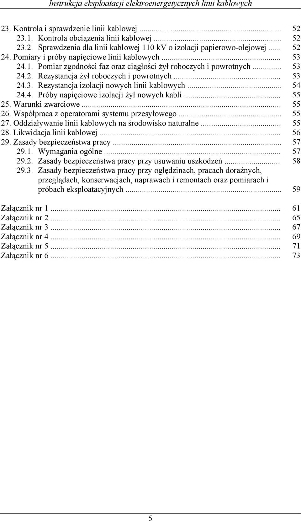 .. 54 24.4. Próby napięciowe izolacji żył nowych kabli... 55 25. Warunki zwarciowe... 55 26. Współpraca z operatorami systemu przesyłowego... 55 27.