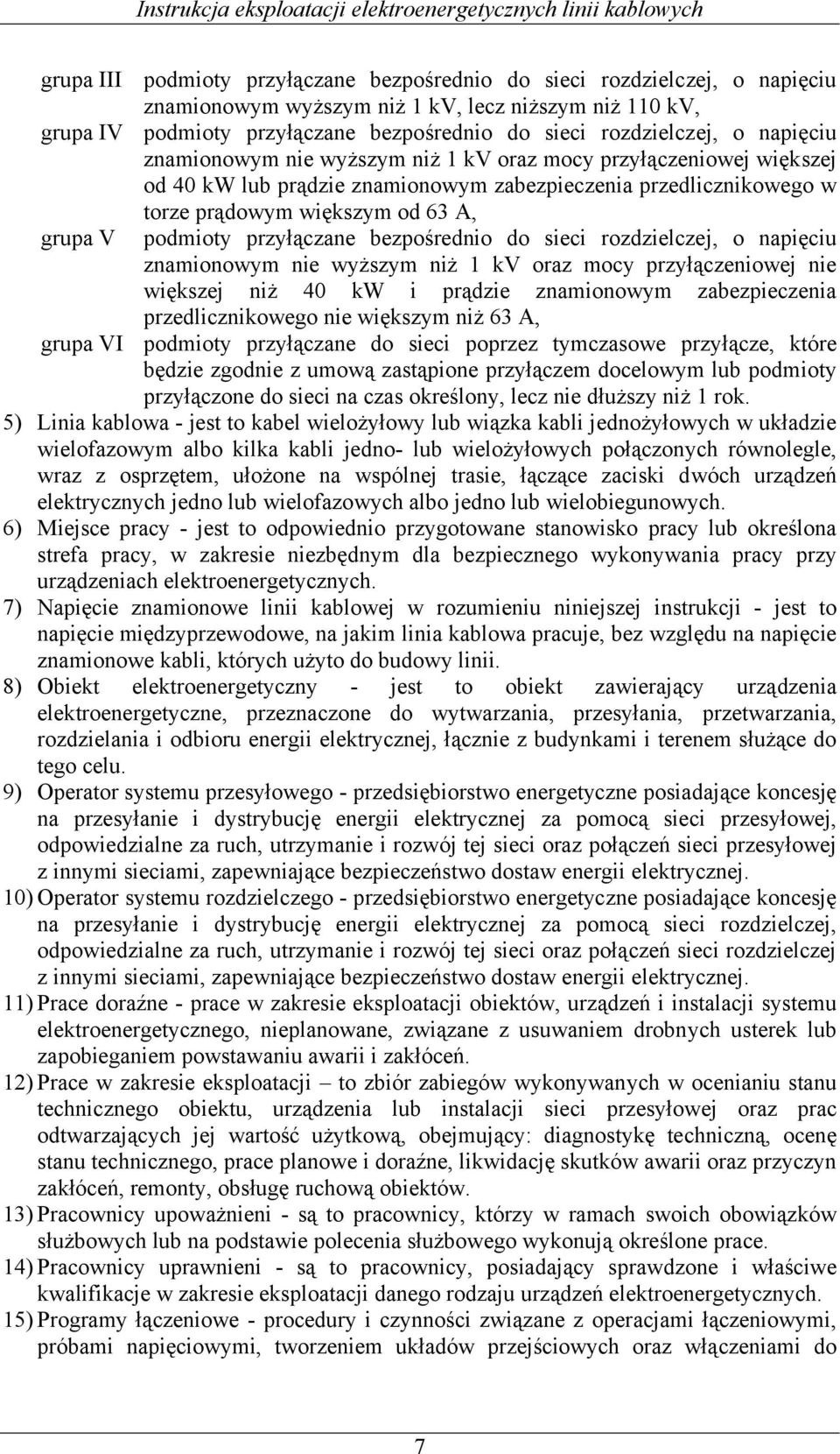 przyłączane bezpośrednio do sieci rozdzielczej, o napięciu znamionowym nie wyższym niż 1 kv oraz mocy przyłączeniowej nie większej niż 40 kw i prądzie znamionowym zabezpieczenia przedlicznikowego nie