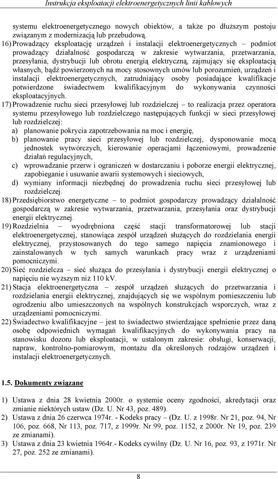 elektryczną, zajmujący się eksploatacją własnych, bądź powierzonych na mocy stosownych umów lub porozumień, urządzeń i instalacji elektroenergetycznych, zatrudniający osoby posiadające kwalifikacje
