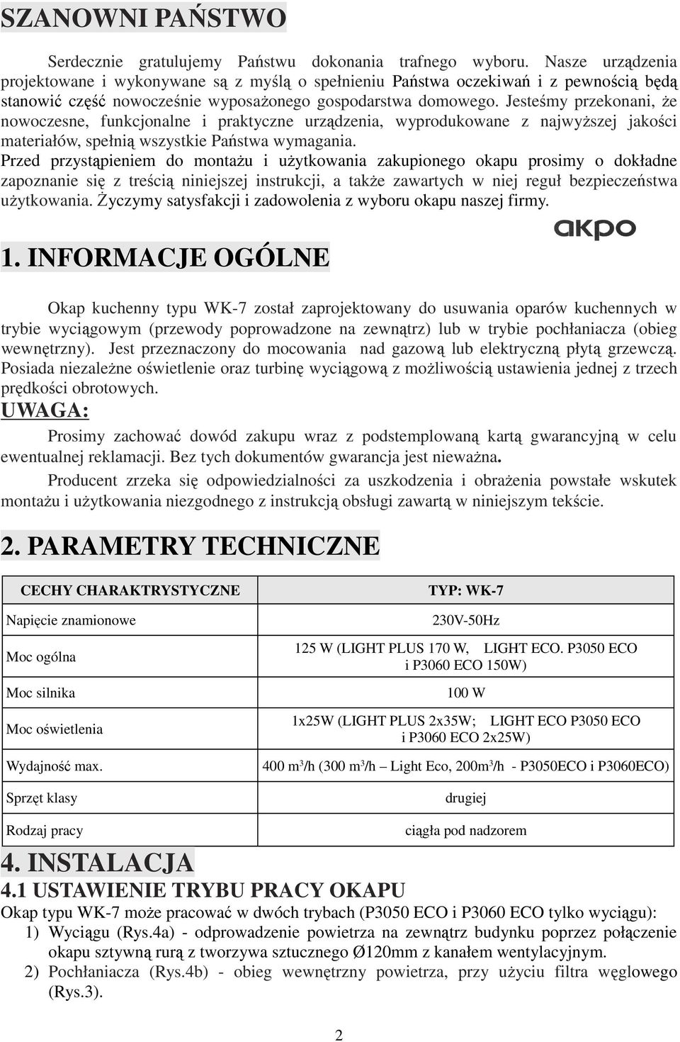 Jesteśmy przekonani, że nowoczesne, funkcjonalne i praktyczne urządzenia, wyprodukowane z najwyższej jakości materiałów, spełnią wszystkie Państwa wymagania.