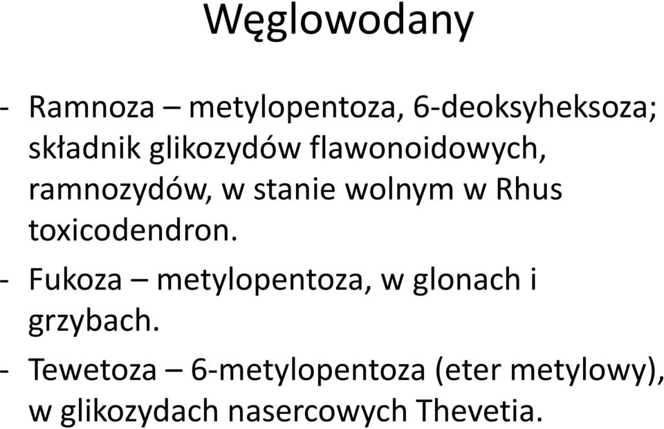 toxicodendron. - Fukoza metylopentoza, w glonach i grzybach.