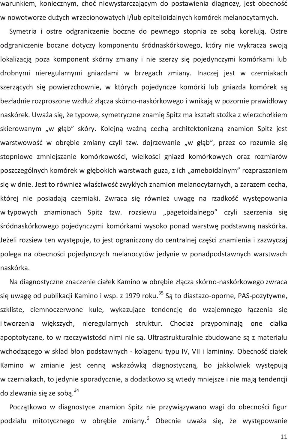 Ostre odgraniczenie boczne dotyczy komponentu śródnaskórkowego, który nie wykracza swoją lokalizacją poza komponent skórny zmiany i nie szerzy się pojedynczymi komórkami lub drobnymi nieregularnymi