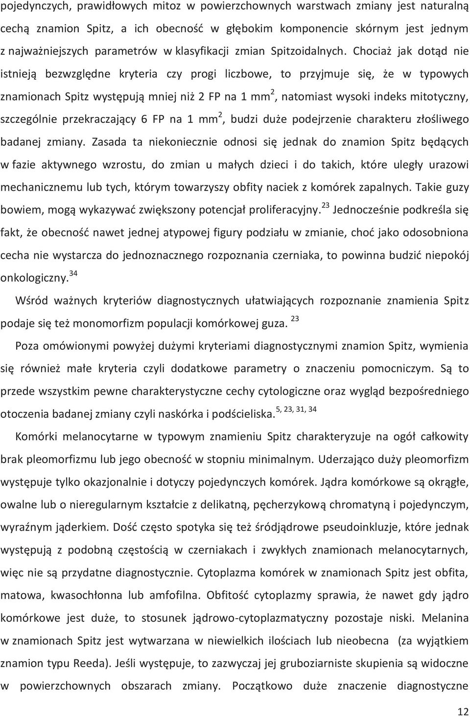 Chociaż jak dotąd nie istnieją bezwzględne kryteria czy progi liczbowe, to przyjmuje się, że w typowych znamionach Spitz występują mniej niż 2 FP na 1 mm 2, natomiast wysoki indeks mitotyczny,