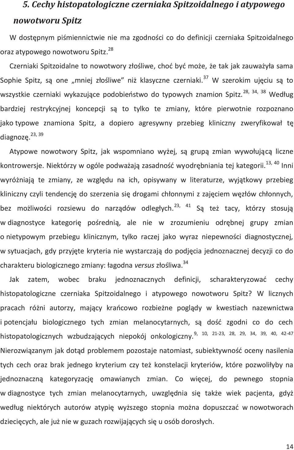 37 W szerokim ujęciu są to wszystkie czerniaki wykazujące podobieństwo do typowych znamion Spitz.