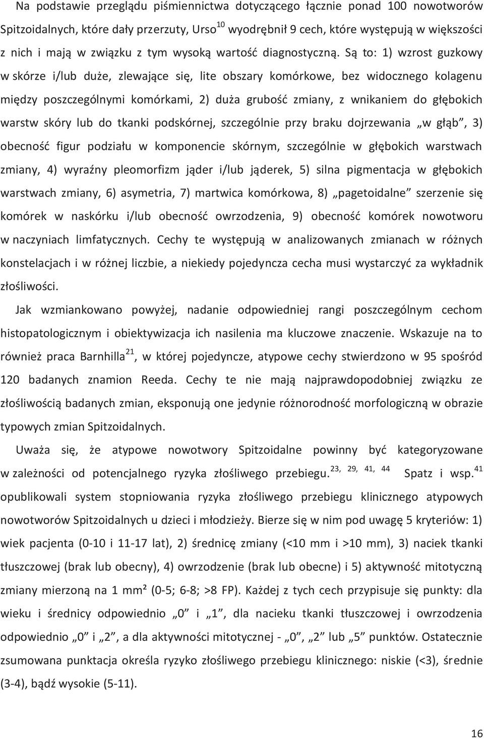 Są to: 1) wzrost guzkowy w skórze i/lub duże, zlewające się, lite obszary komórkowe, bez widocznego kolagenu między poszczególnymi komórkami, 2) duża grubość zmiany, z wnikaniem do głębokich warstw