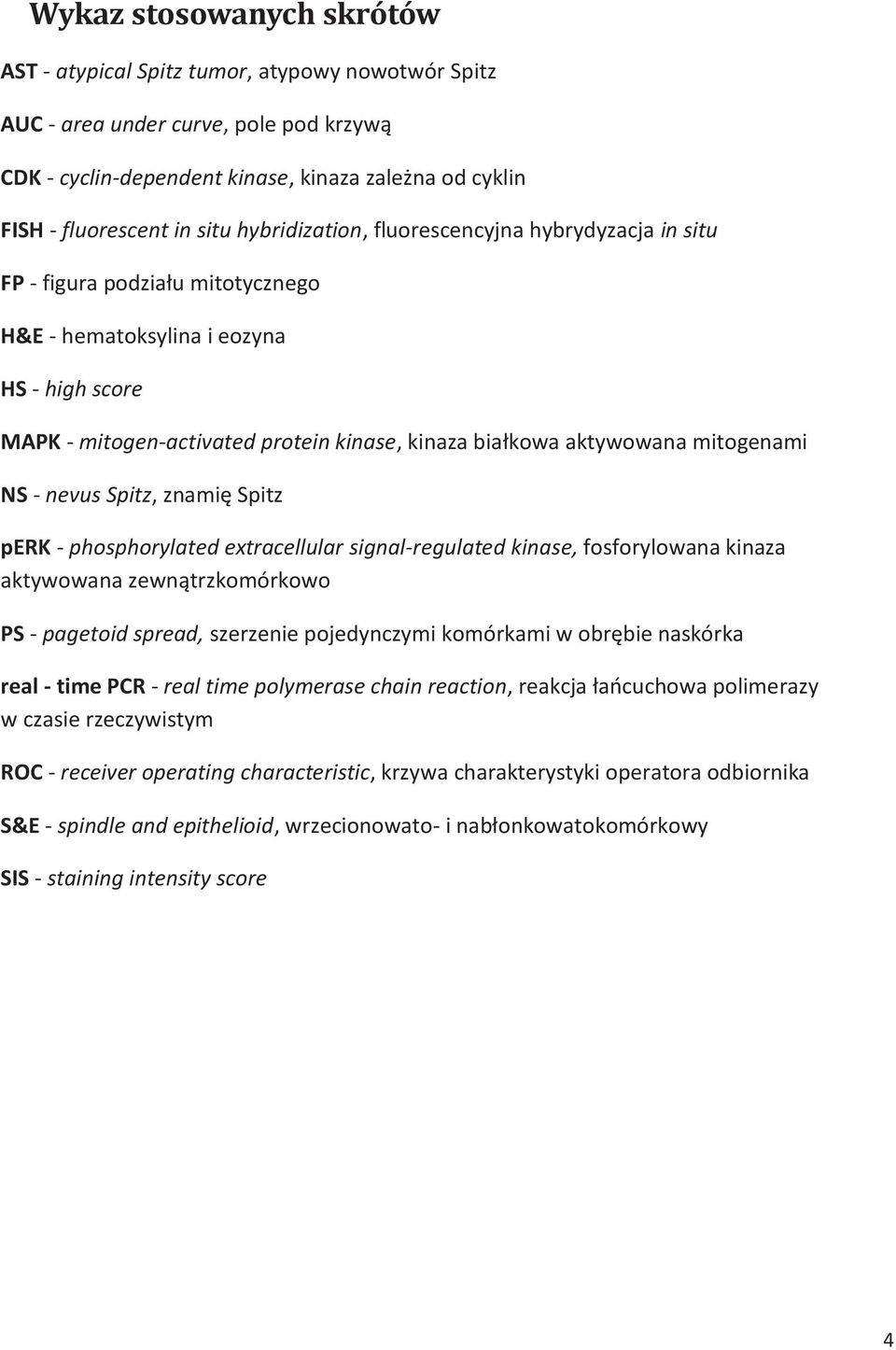 mitogenami NS - nevus Spitz, znamię Spitz perk - phosphorylated extracellular signal-regulated kinase, fosforylowana kinaza aktywowana zewnątrzkomórkowo PS - pagetoid spread, szerzenie pojedynczymi