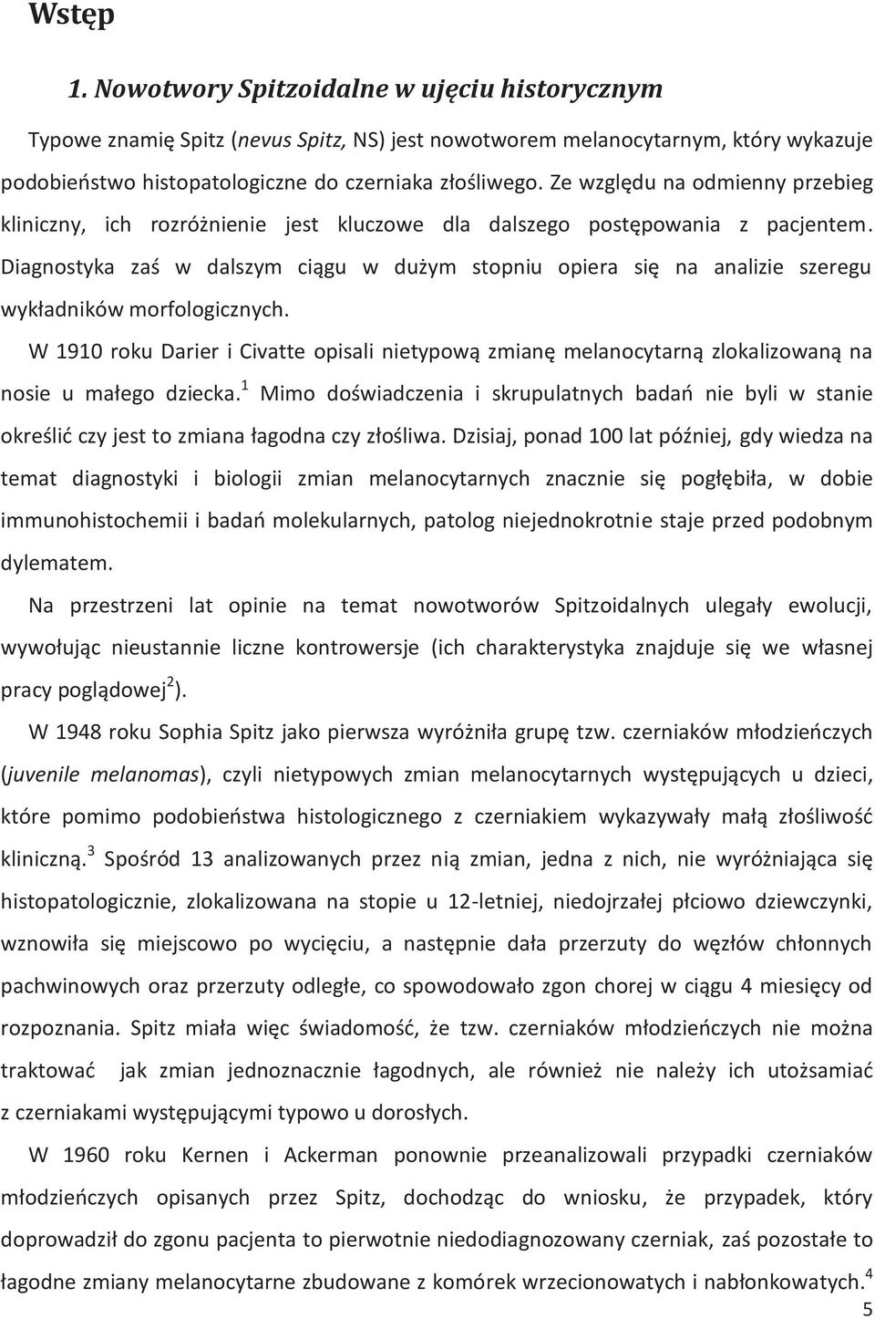Diagnostyka zaś w dalszym ciągu w dużym stopniu opiera się na analizie szeregu wykładników morfologicznych.