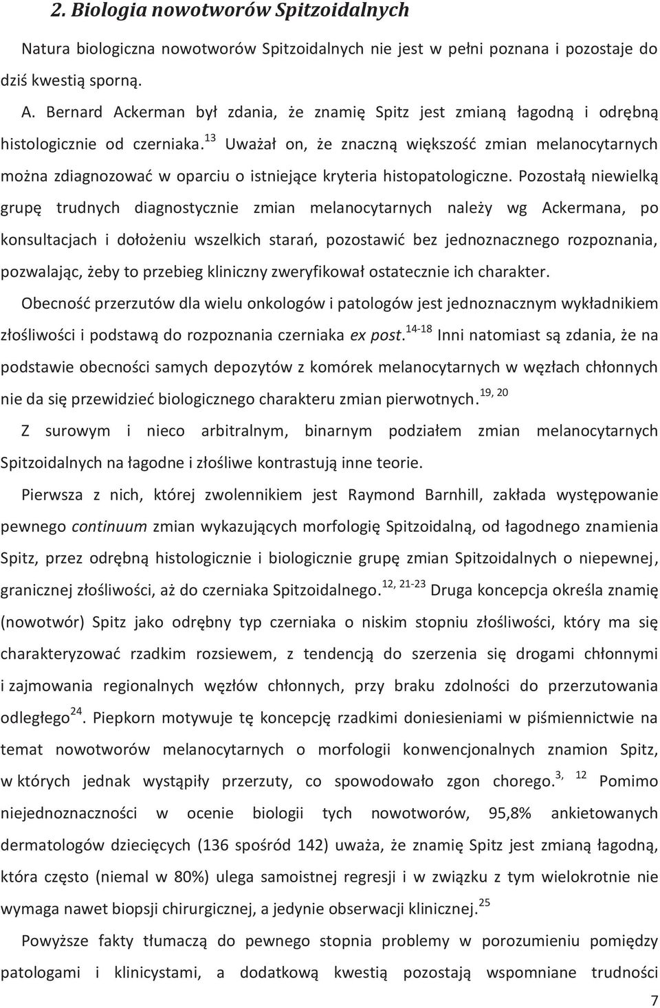 13 Uważał on, że znaczną większość zmian melanocytarnych można zdiagnozować w oparciu o istniejące kryteria histopatologiczne.