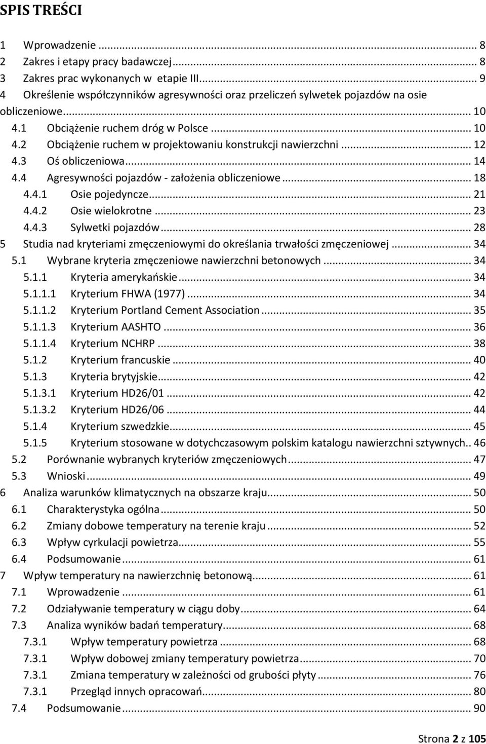 .. 12 4.3 Oś obliczeniowa... 14 4.4 Agresywności pojazdów - założenia obliczeniowe... 18 4.4.1 Osie pojedyncze... 21 4.4.2 Osie wielokrotne... 23 4.4.3 Sylwetki pojazdów.