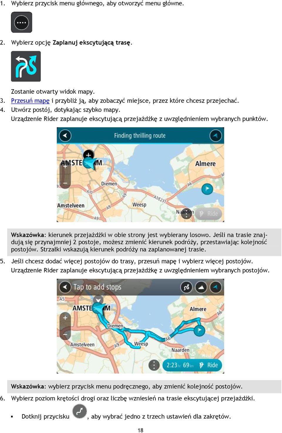 Urządzenie Rider zaplanuje ekscytującą przejażdżkę z uwzględnieniem wybranych punktów. Wskazówka: kierunek przejażdżki w obie strony jest wybierany losowo.