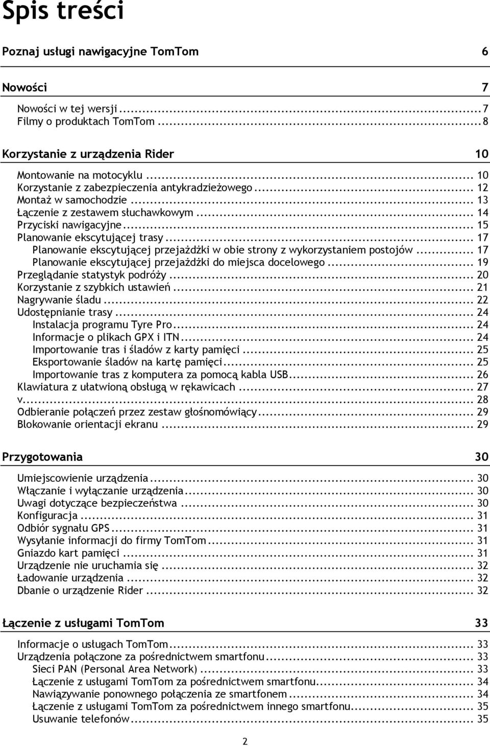 .. 17 Planowanie ekscytującej przejażdżki w obie strony z wykorzystaniem postojów... 17 Planowanie ekscytującej przejażdżki do miejsca docelowego... 19 Przeglądanie statystyk podróży.