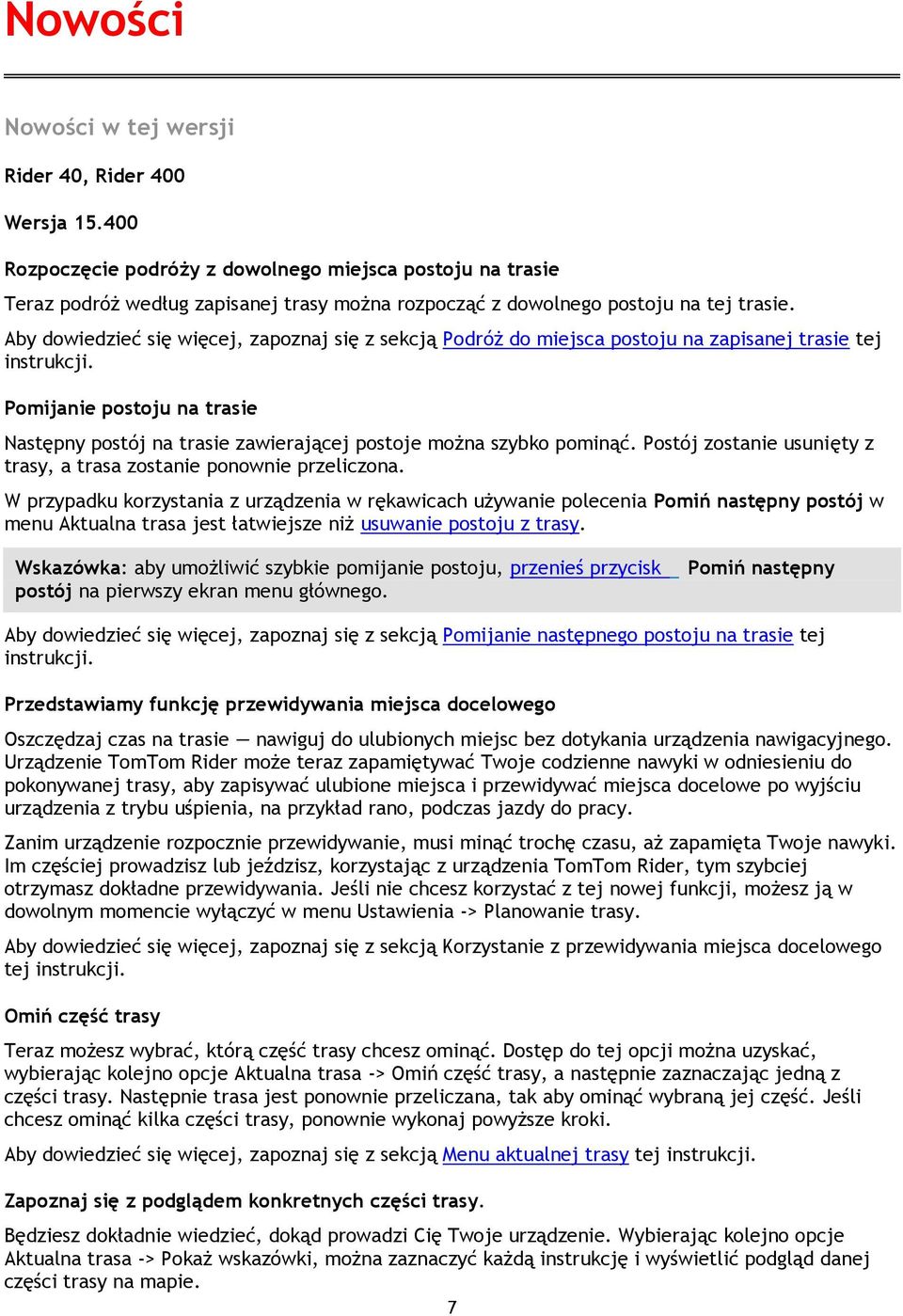 Aby dowiedzieć się więcej, zapoznaj się z sekcją Podróż do miejsca postoju na zapisanej trasie tej instrukcji.