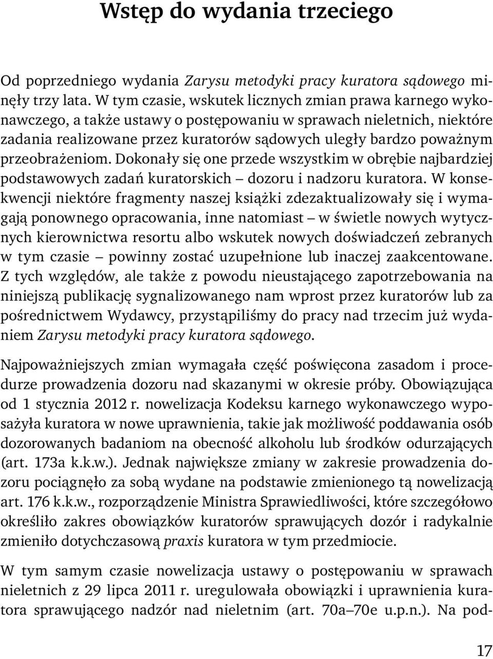 przeobrażeniom. Dokonały się one przede wszystkim w obrębie najbardziej podstawowych zadań kuratorskich dozoru i nadzoru kuratora.