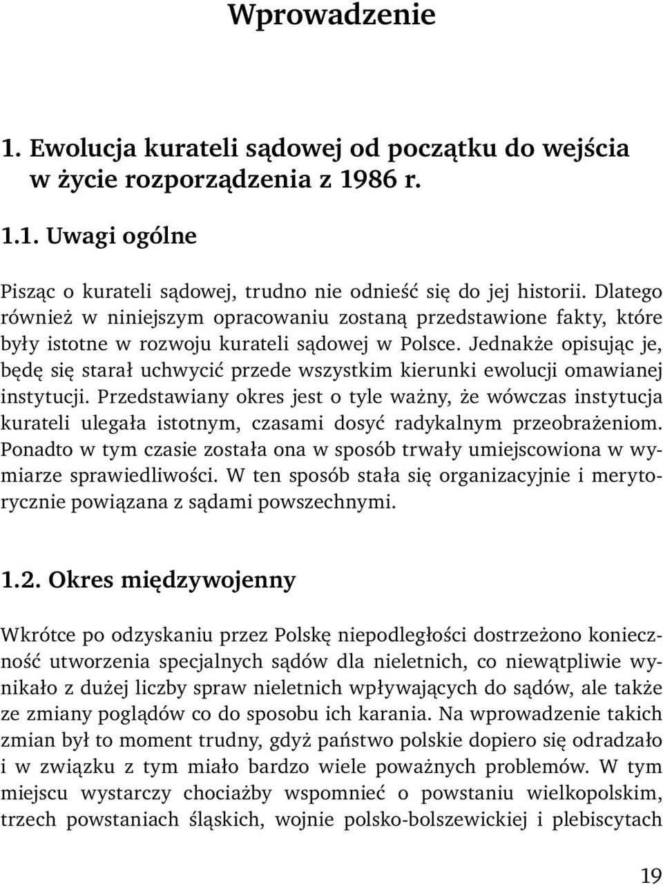Jednakże opisując je, będę się starał uchwycić przede wszystkim kierunki ewolucji omawianej instytucji.