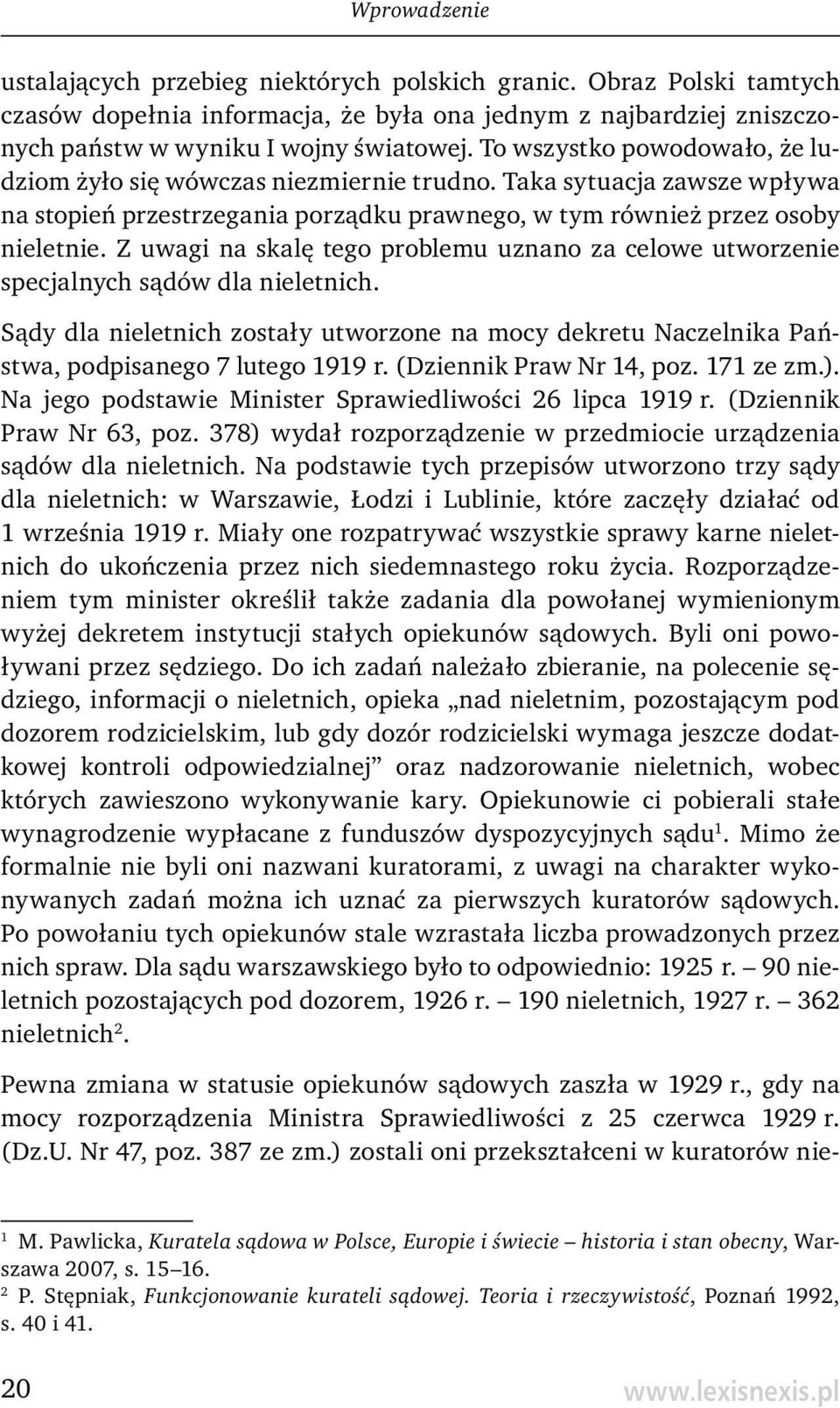 Z uwagi na skalę tego problemu uznano za celowe utworzenie specjalnych sądów dla nieletnich. Sądy dla nieletnich zostały utworzone na mocy dekretu Naczelnika Państwa, podpisanego 7 lutego 1919 r.