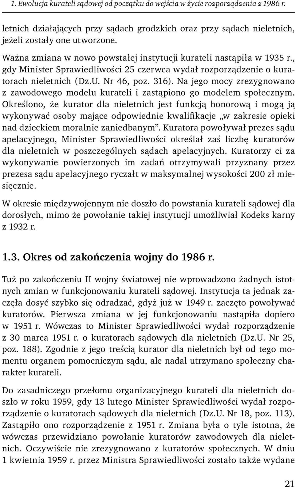 Na jego mocy zrezygnowano z zawodowego modelu kurateli i zastąpiono go modelem społecznym.