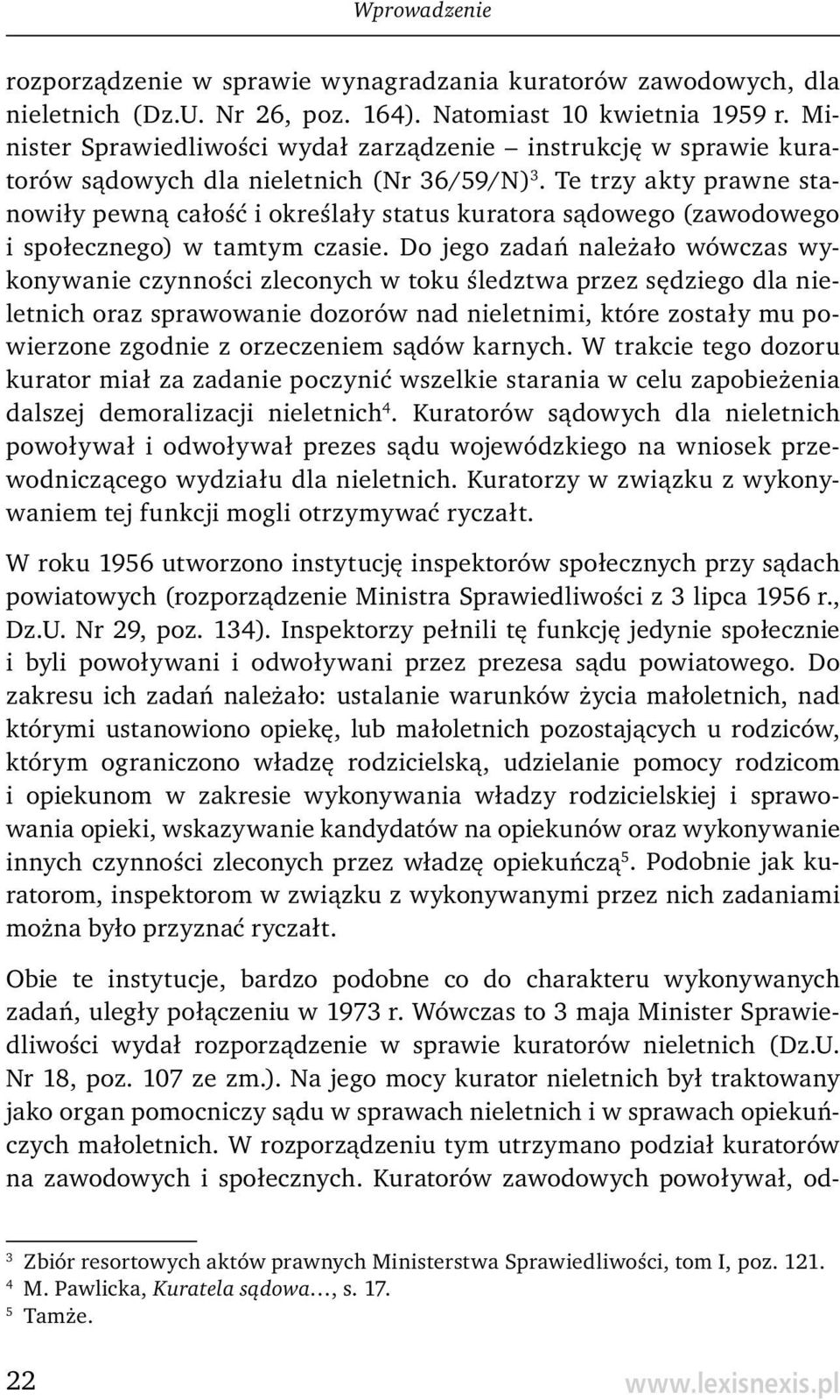Te trzy akty prawne stanowiły pewną całość i okreś lały status kuratora sądowego (zawodowego i społecznego) w tamtym czasie.