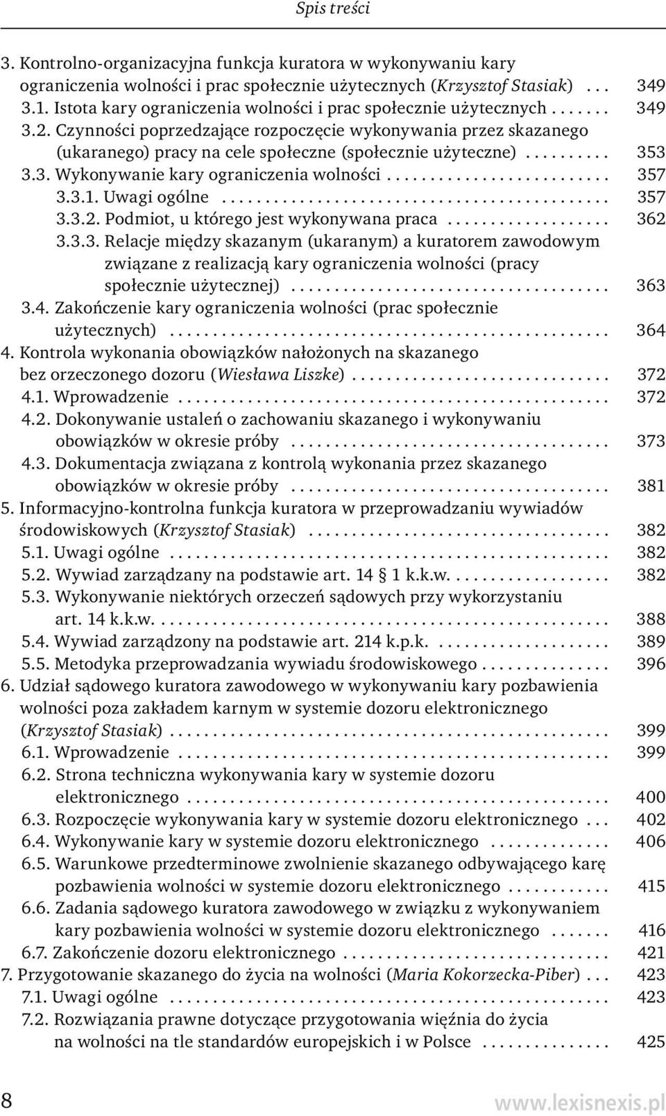Czynności poprzedzające rozpoczęcie wykonywania przez skazanego (ukaranego) pracy na cele społeczne (społecznie użyteczne).......... 353 3.3. Wykonywanie kary ograniczenia wolności.......................... 357 3.