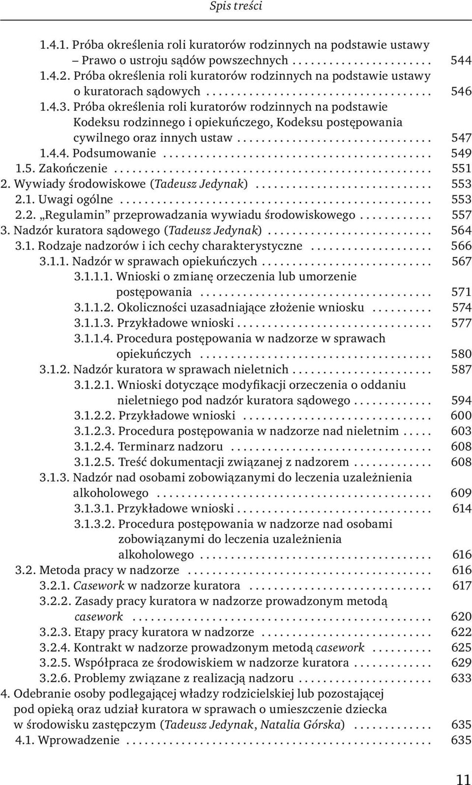 Próba okreś lenia roli kuratorów rodzinnych na podstawie Kodeksu rodzinnego i opiekuńczego, Kodeksu postępowania cywilnego oraz innych ustaw................................ 547 1.4.4. Podsumowanie.
