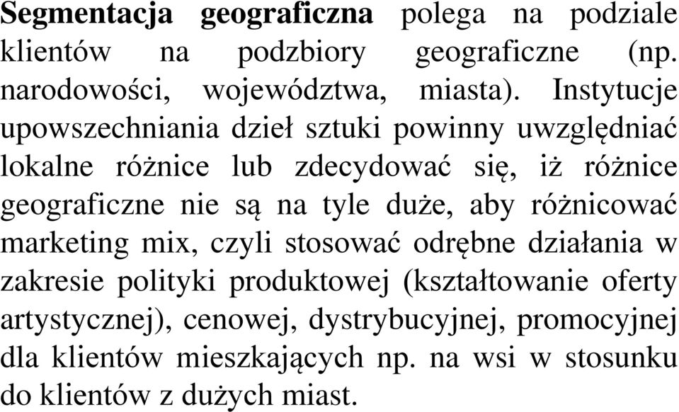 na tyle duże, aby różnicować marketing mix, czyli stosować odrębne działania w zakresie polityki produktowej (kształtowanie