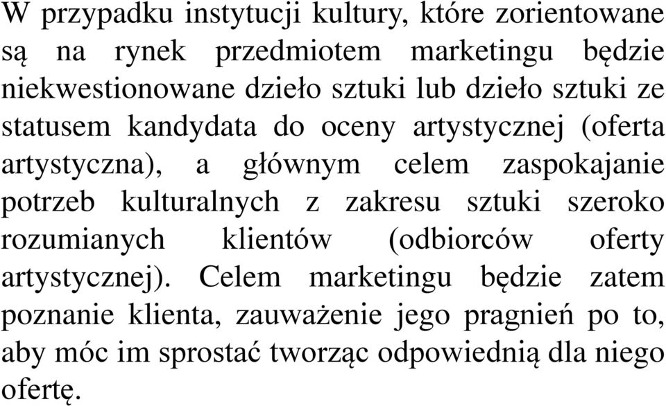 zaspokajanie potrzeb kulturalnych z zakresu sztuki szeroko rozumianych klientów (odbiorców oferty artystycznej).