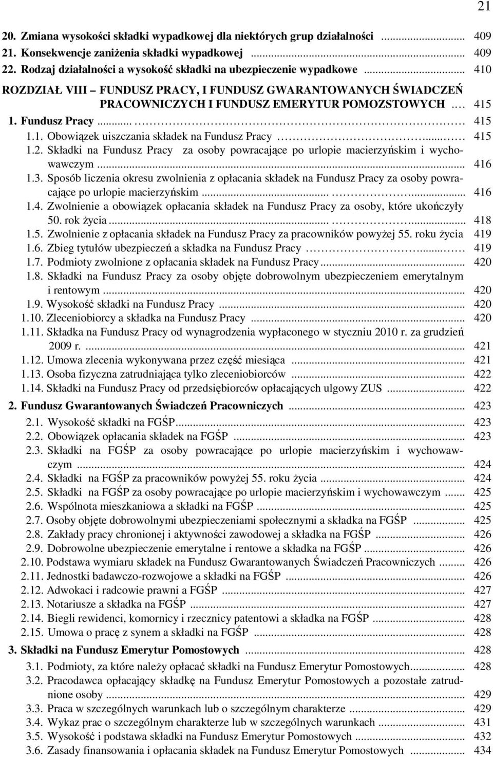 Fundusz Pracy... 415 1.1. Obowiązek uiszczania składek na Fundusz Pracy... 415 1.2. Składki na Fundusz Pracy za osoby powracające po urlopie macierzyńskim i wychowawczym... 416 1.3.