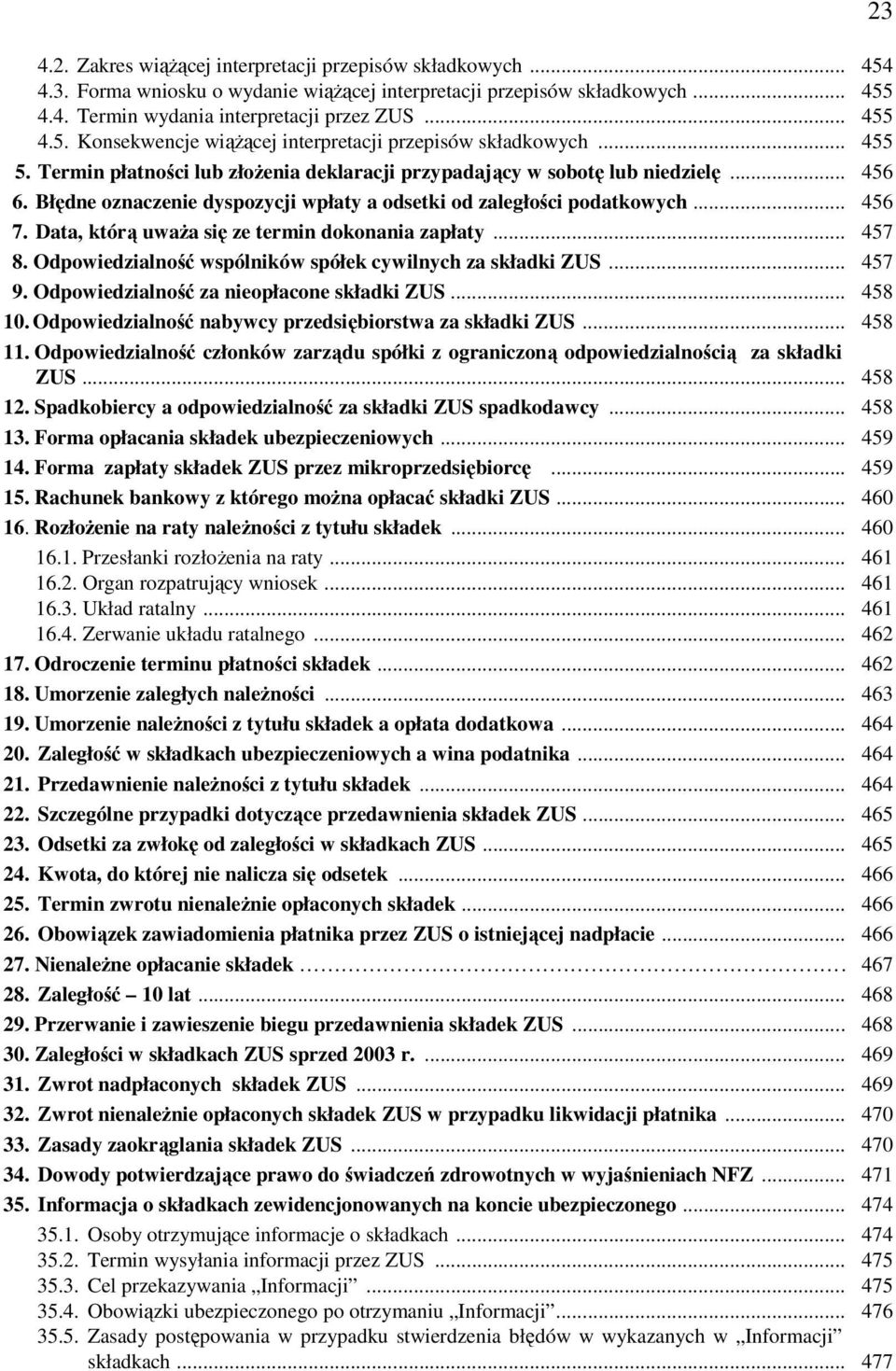 Data, którą uwaŝa się ze termin dokonania zapłaty... 457 8. Odpowiedzialność wspólników spółek cywilnych za składki ZUS... 457 9. Odpowiedzialność za nieopłacone składki ZUS... 458 10.