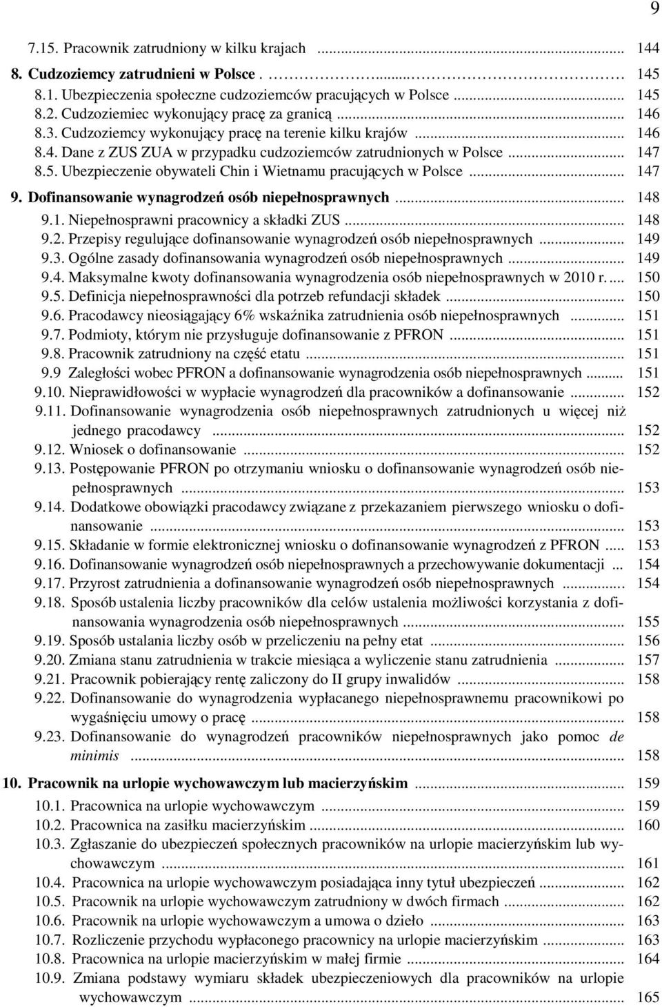 Ubezpieczenie obywateli Chin i Wietnamu pracujących w Polsce... 147 9. Dofinansowanie wynagrodzeń osób niepełnosprawnych... 148 9.1. Niepełnosprawni pracownicy a składki ZUS... 148 9.2.