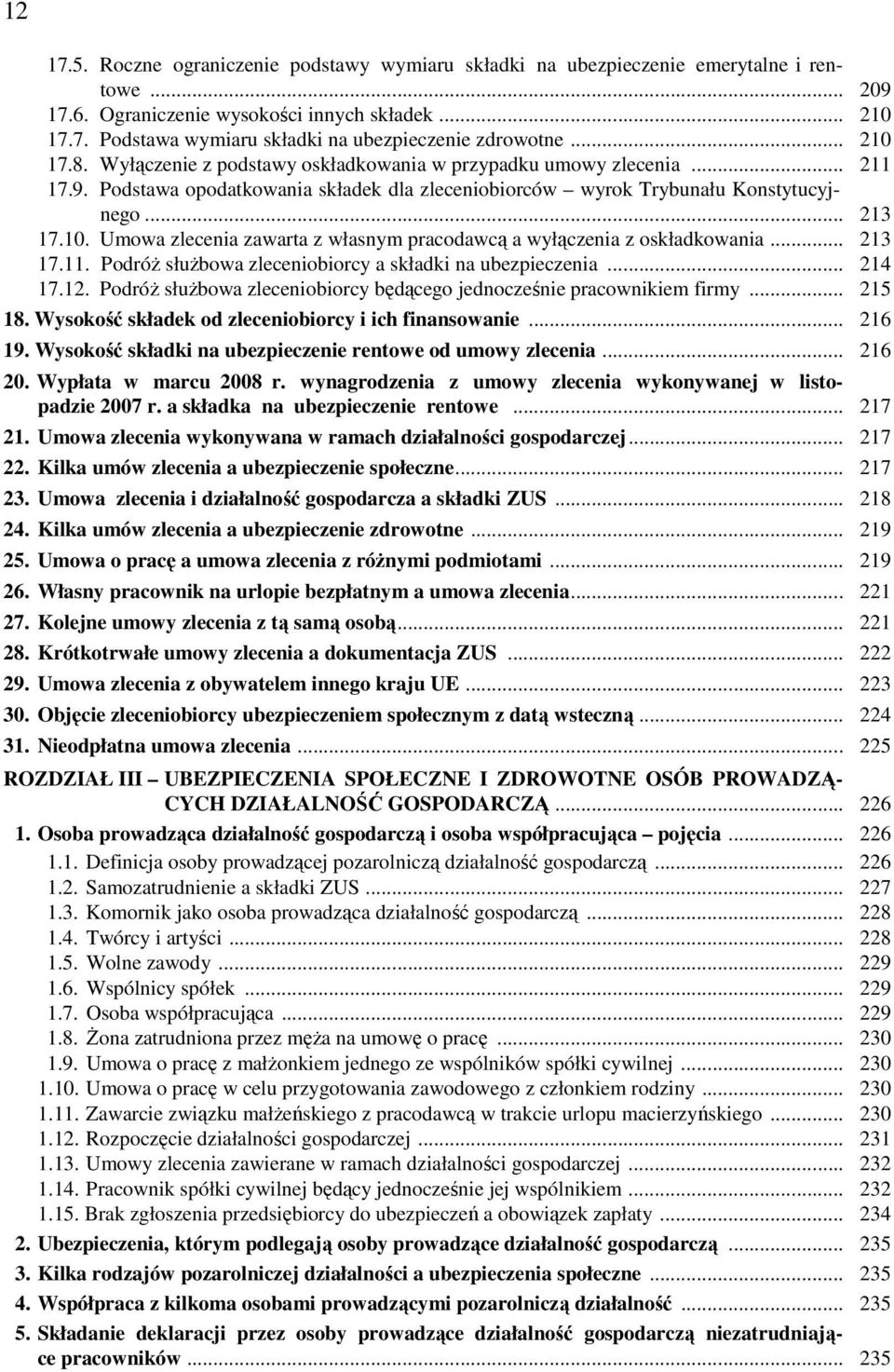 .. 213 17.11. PodróŜ słuŝbowa zleceniobiorcy a składki na ubezpieczenia... 214 17.12. PodróŜ słuŝbowa zleceniobiorcy będącego jednocześnie pracownikiem firmy... 215 18.