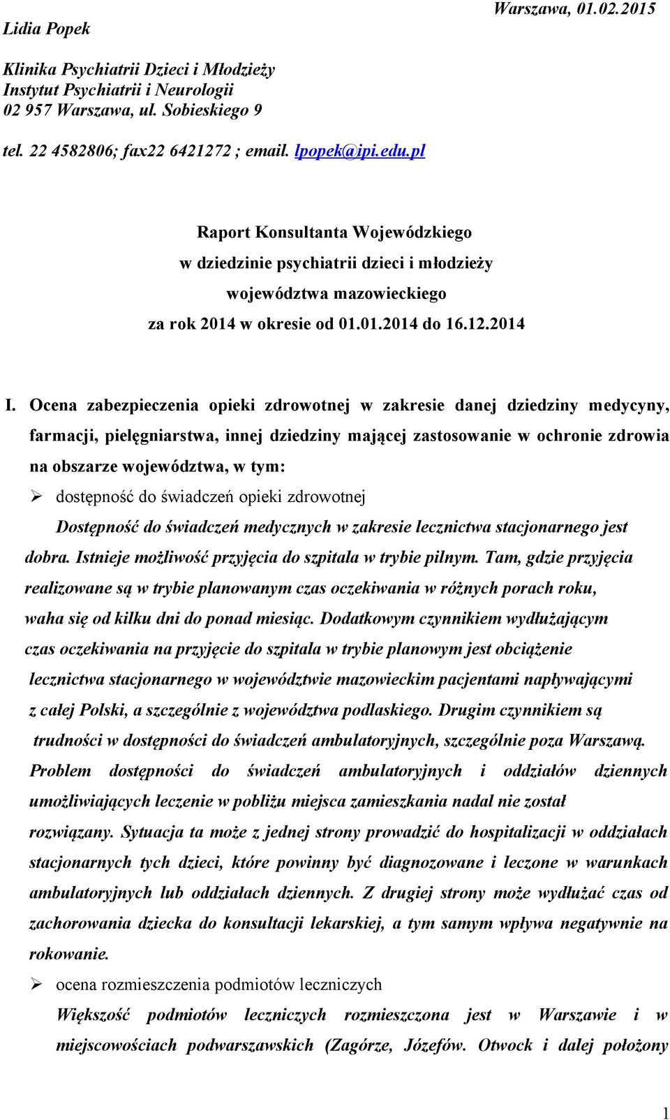 Ocena zabezpieczenia opieki zdrowotnej w zakresie danej dziedziny medycyny, farmacji, pielęgniarstwa, innej dziedziny mającej zastosowanie w ochronie zdrowia na obszarze województwa, w tym: