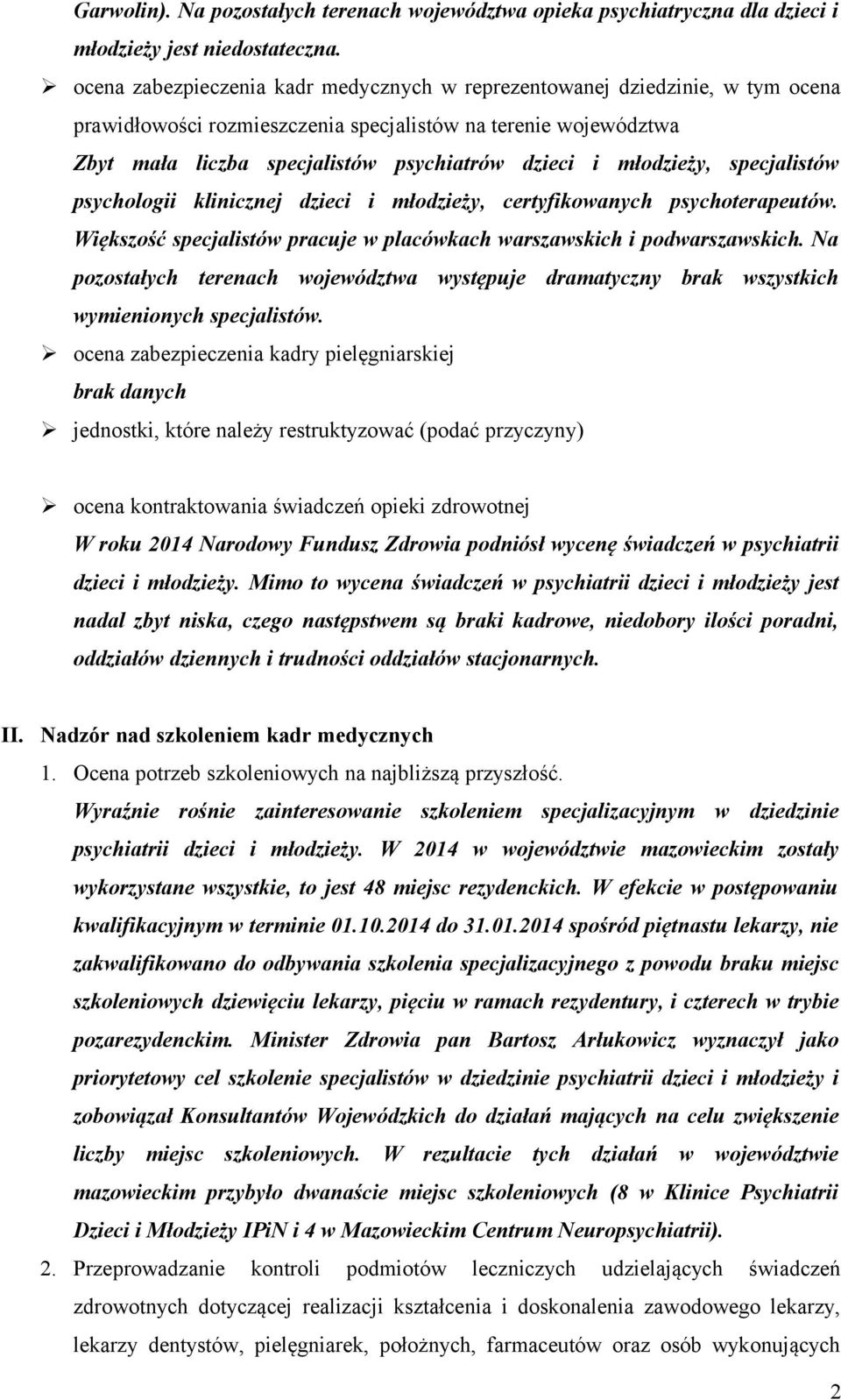 młodzieży, specjalistów psychologii klinicznej dzieci i młodzieży, certyfikowanych psychoterapeutów. Większość specjalistów pracuje w placówkach warszawskich i podwarszawskich.