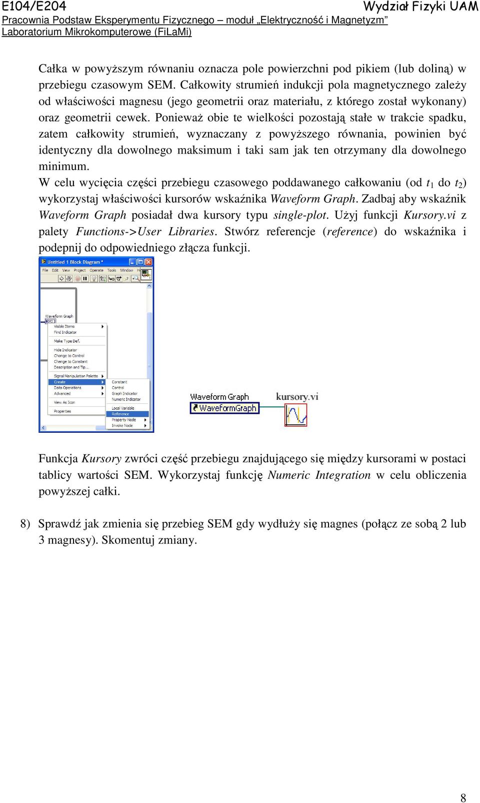 Ponieważ obie te wielkości pozostają stałe w trakcie spadku, zatem całkowity strumień, wyznaczany z powyższego równania, powinien być identyczny dla dowolnego maksimum i taki sam jak ten otrzymany
