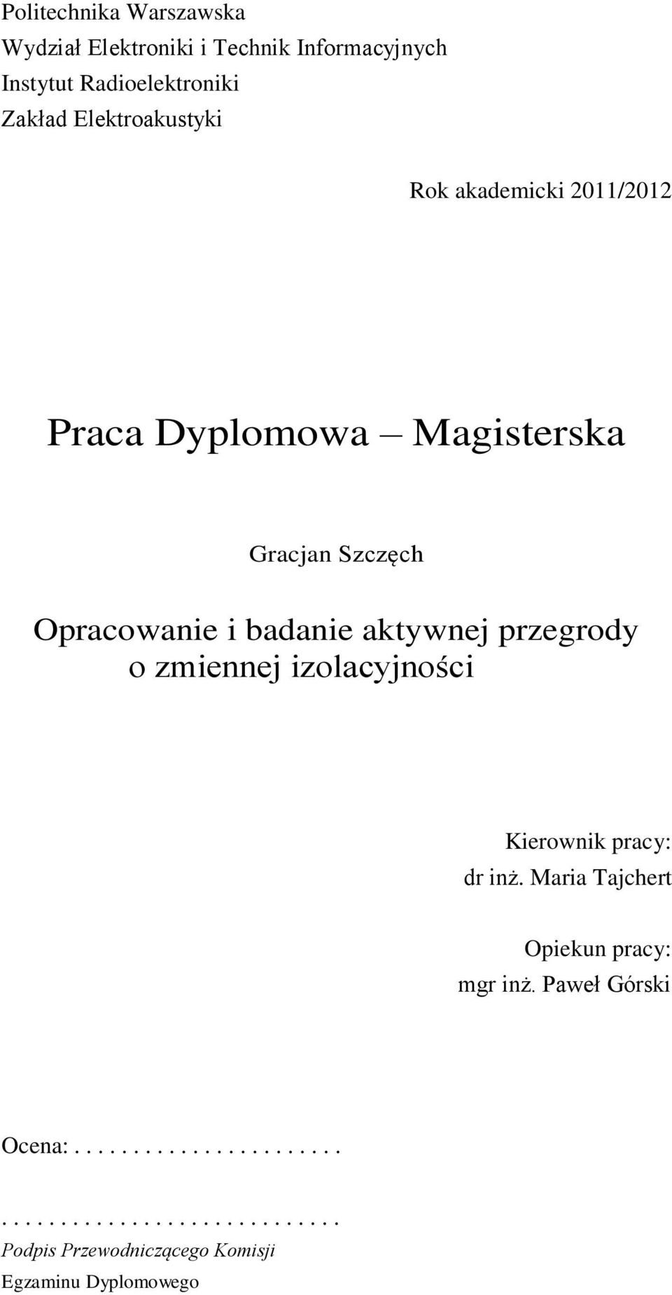 aktywnej przegrody o zmiennej izolacyjności Kierownik pracy: dr inż. Maria Tajchert Opiekun pracy: mgr inż.