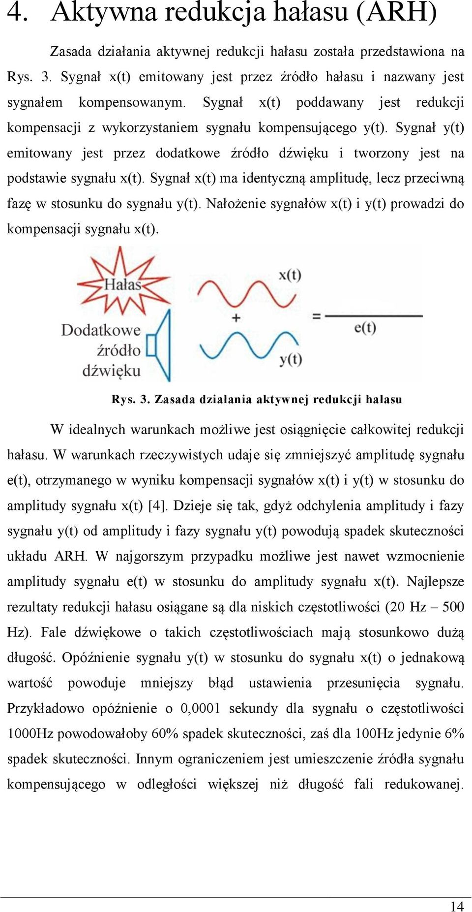 Sygnał x(t) ma identyczną amplitudę, lecz przeciwną fazę w stosunku do sygnału y(t). Nałożenie sygnałów x(t) i y(t) prowadzi do kompensacji sygnału x(t). Rys. 3.