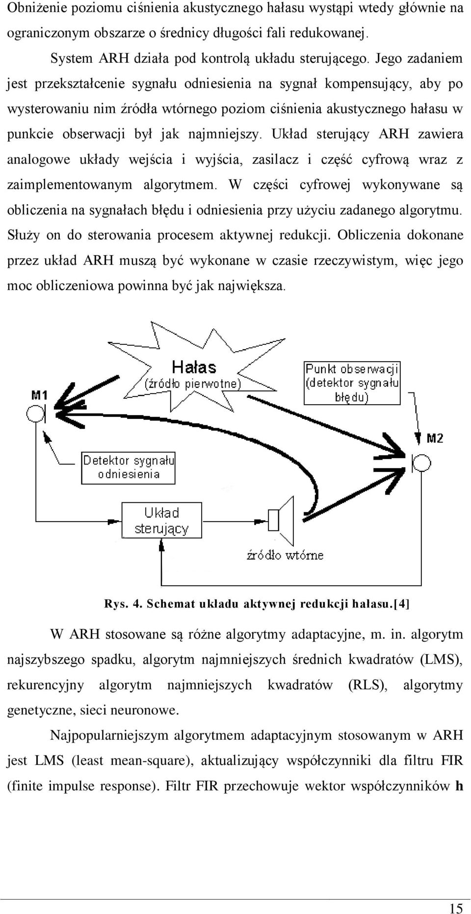 Układ sterujący ARH zawiera analogowe układy wejścia i wyjścia, zasilacz i część cyfrową wraz z zaimplementowanym algorytmem.