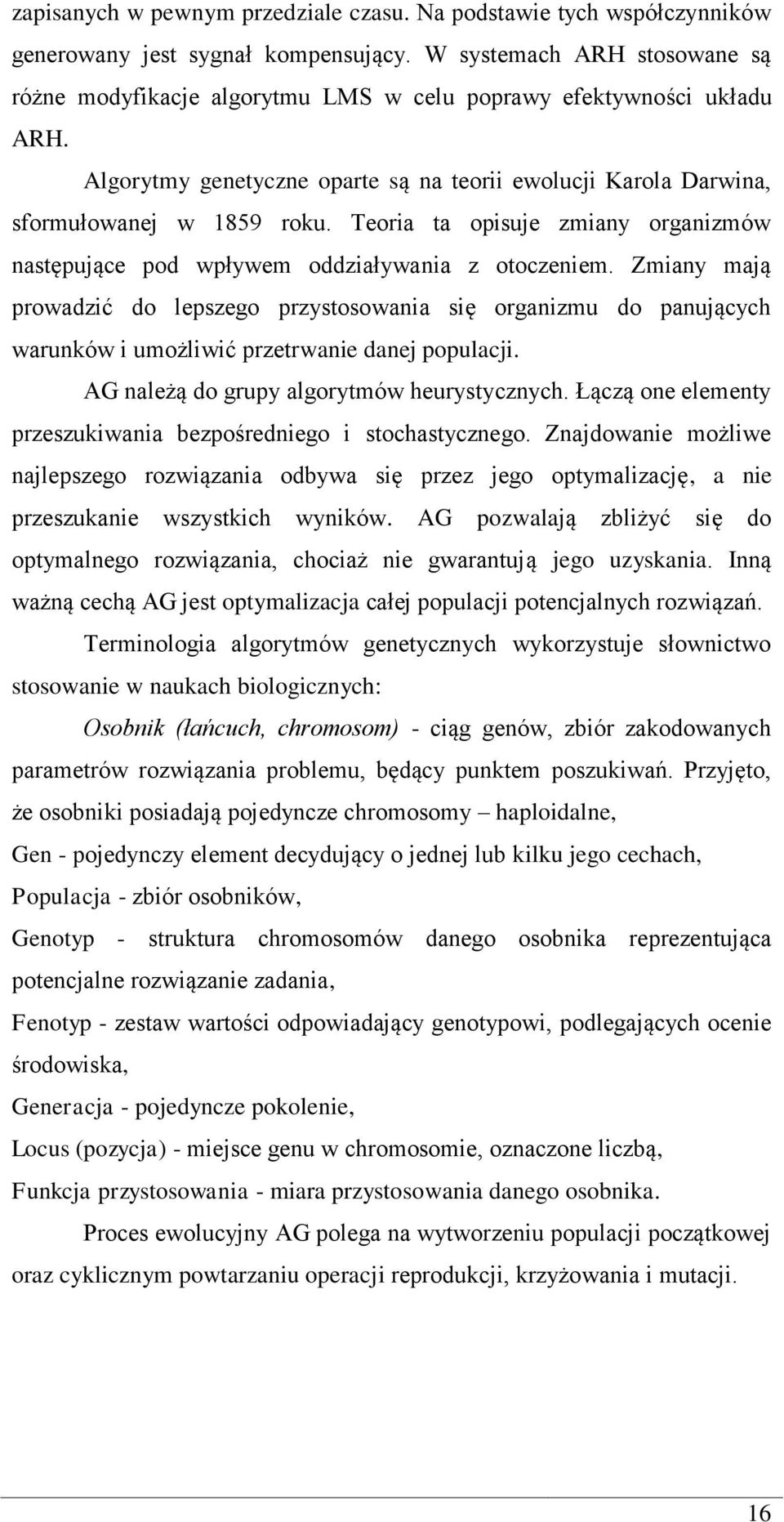 Teoria ta opisuje zmiany organizmów następujące pod wpływem oddziaływania z otoczeniem.