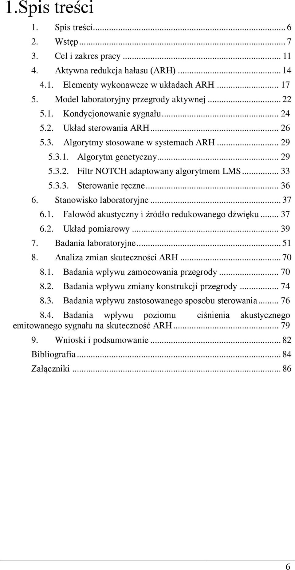 .. 33 5.3.3. Sterowanie ręczne... 36 6. Stanowisko laboratoryjne... 37 6.1. Falowód akustyczny i źródło redukowanego dźwięku... 37 6.2. Układ pomiarowy... 39 7. Badania laboratoryjne... 51 8.