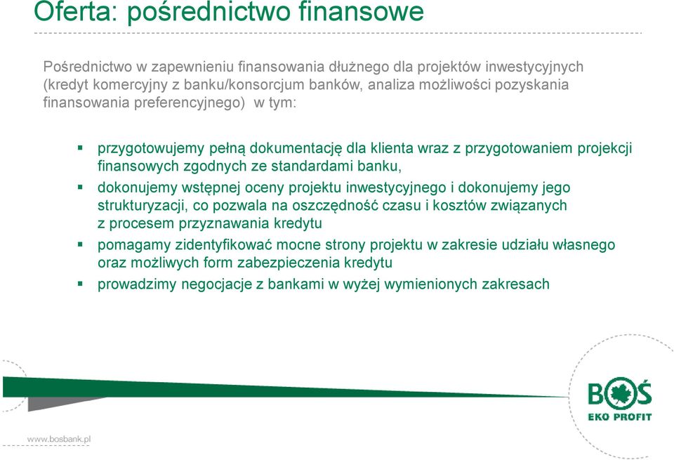 banku, dokonujemy wstępnej oceny projektu inwestycyjnego i dokonujemy jego strukturyzacji, co pozwala na oszczędność czasu i kosztów związanych z procesem przyznawania