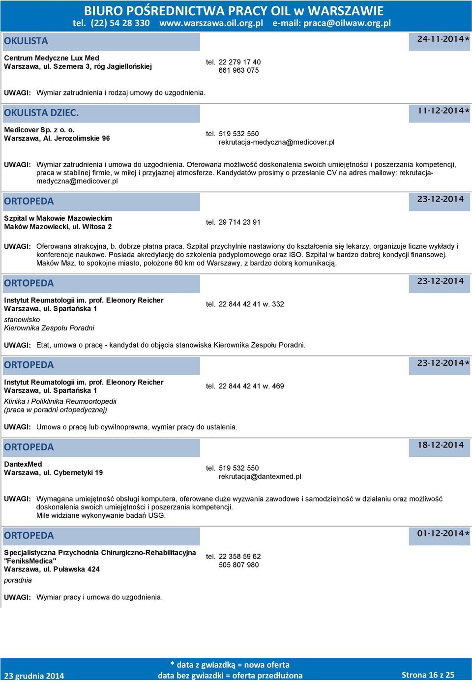 pl UWAGI: Wymiar zatrudnienia i umowa do uzgodnienia. Oferowana możliwość doskonalenia swoich umiejętności i poszerzania kompetencji, praca w stabilnej firmie, w miłej i przyjaznej atmosferze.