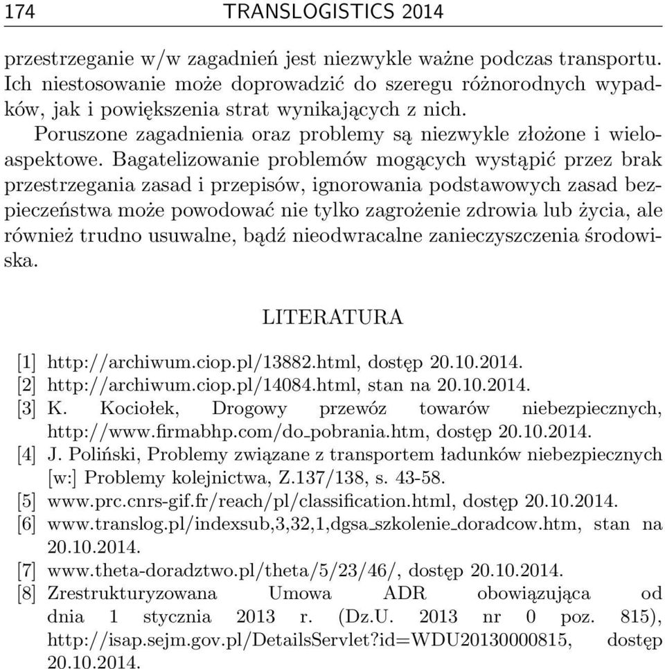 Bagatelizowanie problemów mogących wystąpić przez brak przestrzegania zasad i przepisów, ignorowania podstawowych zasad bezpieczeństwa może powodować nie tylko zagrożenie zdrowia lub życia, ale